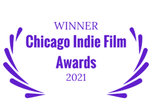WINNER - Chicago Indie Film Awards - 2021